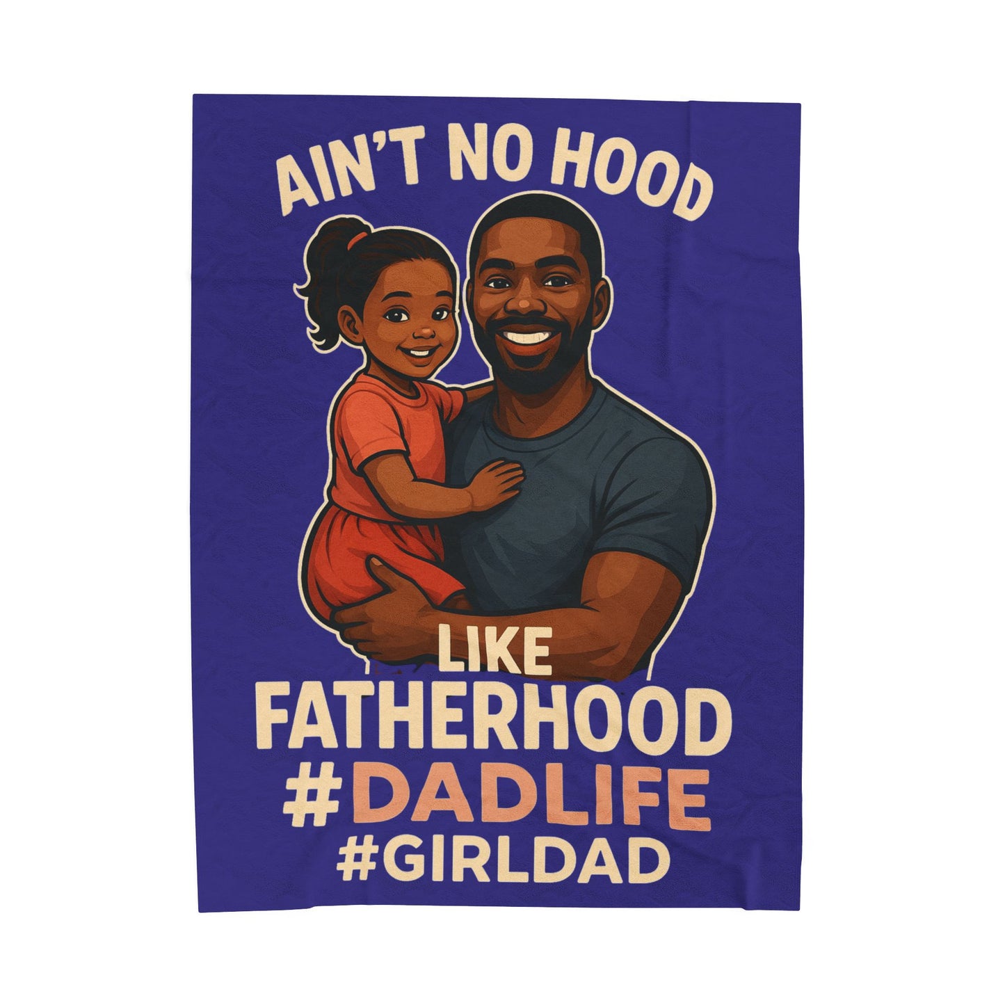 "Ain't No Hood Like Fatherhood" Fatherhood #DadLife #GirlDad Plush Blanket (Blue)