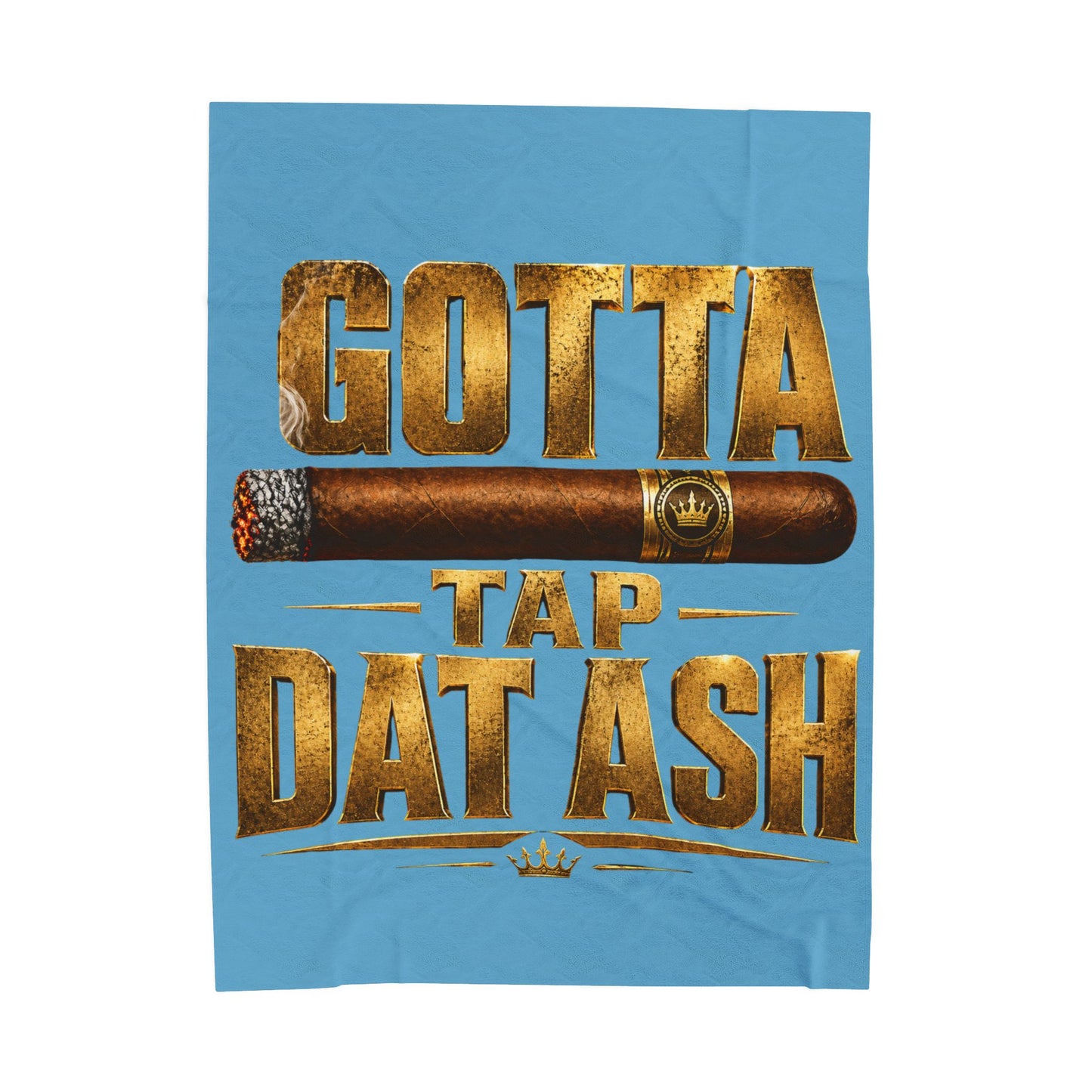 "Gotta Tap Dat Ash" Lt Blue Plush Velveteen Throw