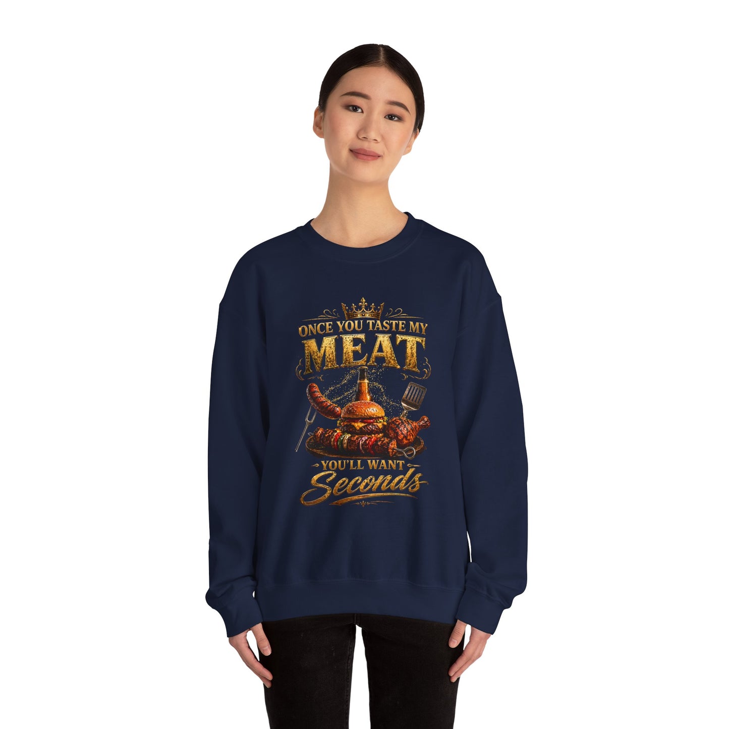 "Once You Taste My Meat You'll Want Seconds" Crewneck Sweatshirt