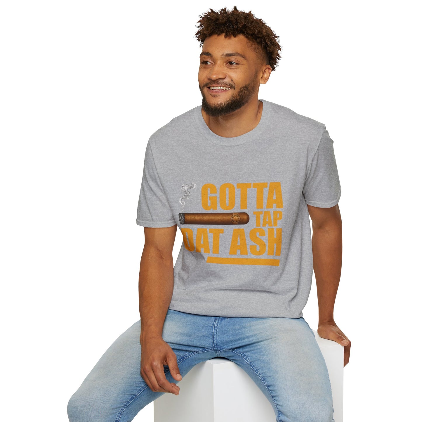 Gotta Tap Dat Ash, Funny Tee Unisex Soft Style T-Shirt
