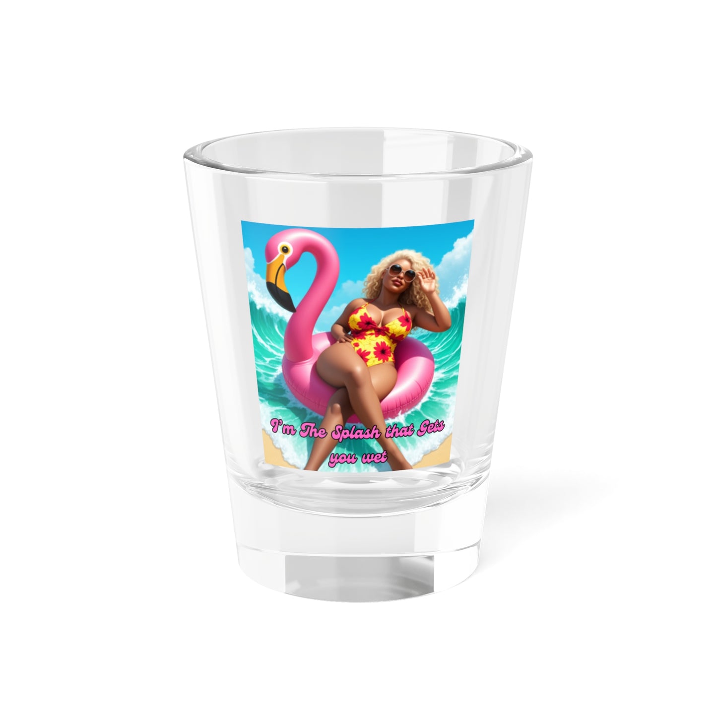I'm The Splash That Get's You Wet Shot Glass