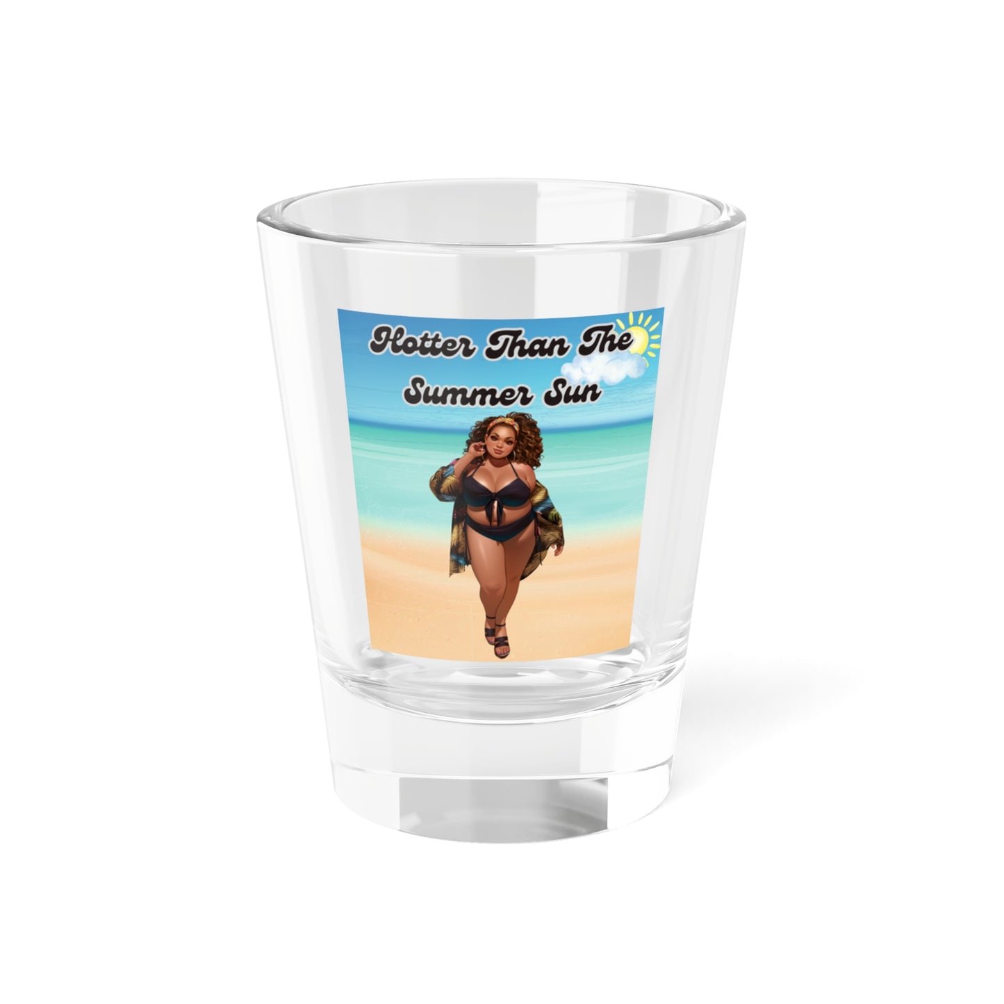 Hotter Than The Summer Sun 2 Shot Glass