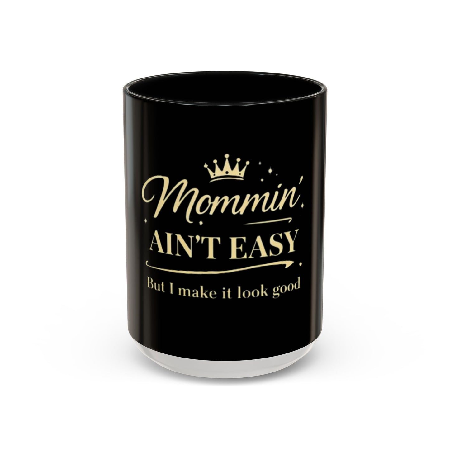 Mommin' Ain't Easy Coffee Mug (Black)– Funny Mom Gift Accent Mug (11/15oz)