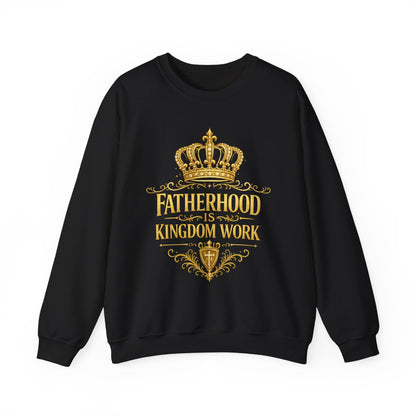 Fatherhood Is Kingdom Work Sweatshirt — Inspirational Christian Dad Crewneck