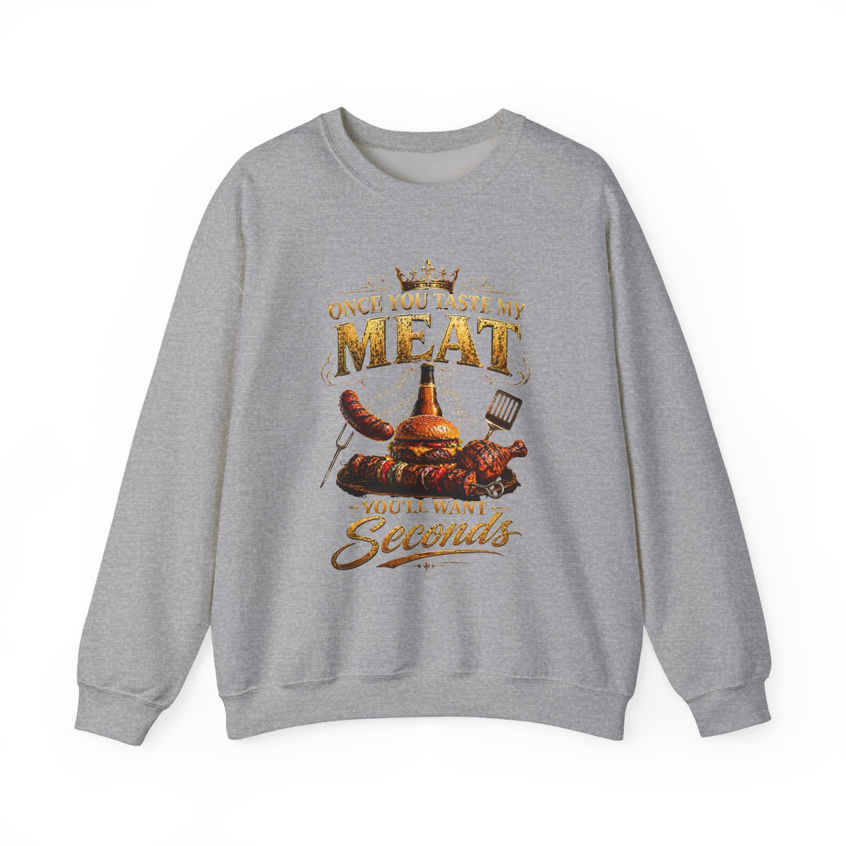 "Once You Taste My Meat You'll Want Seconds" Crewneck Sweatshirt