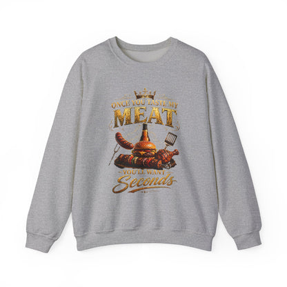 "Once You Taste My Meat You'll Want Seconds" Crewneck Sweatshirt
