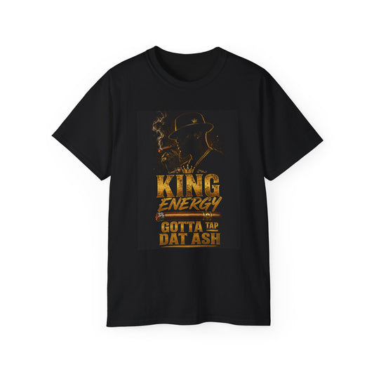 King Energy T-Shirt - "Gotta Tap Dat Ash" Graphic Tee