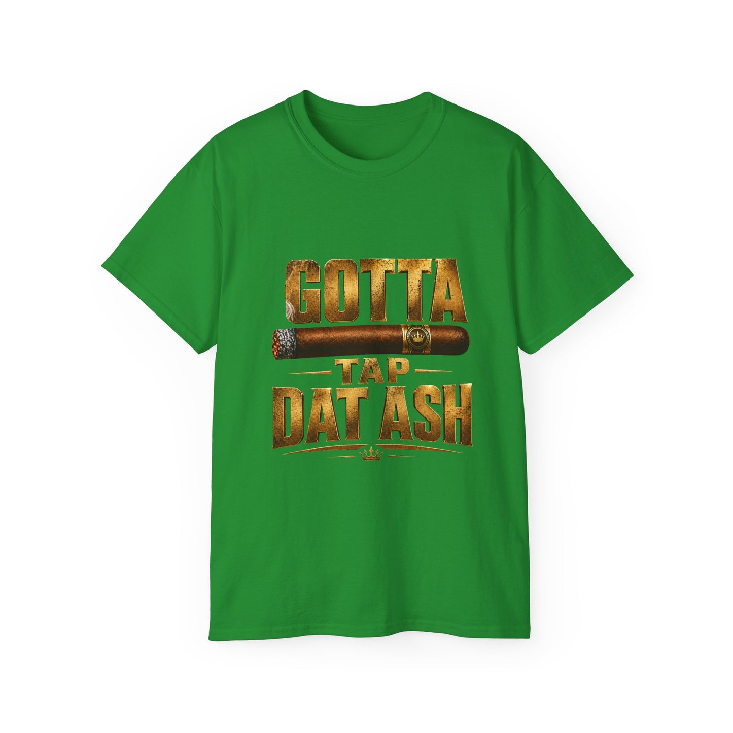 Gotta Tap Dat Ash Cigar Tee – Father's Day T-Shirt