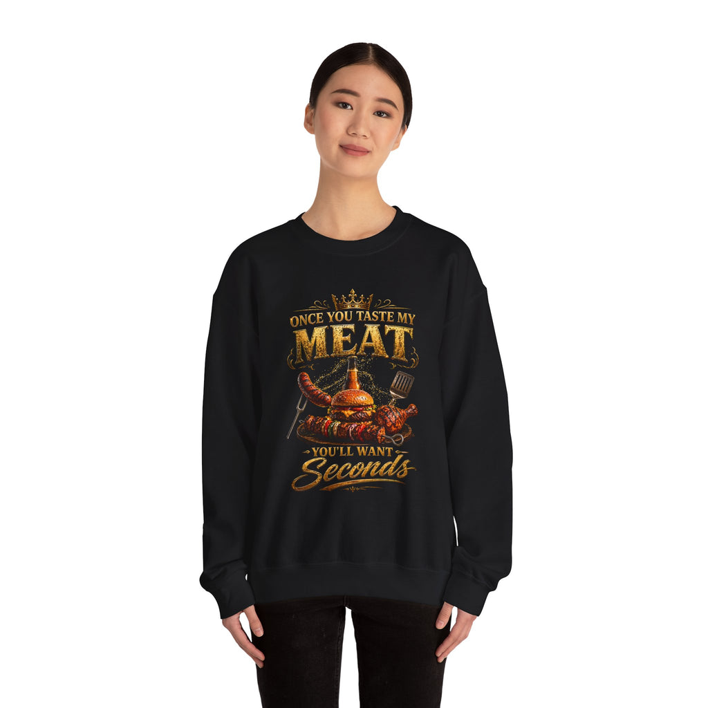 "Once You Taste My Meat You'll Want Seconds" Crewneck Sweatshirt