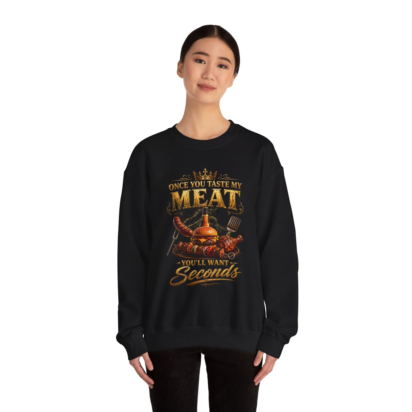 "Once You Taste My Meat You'll Want Seconds" Crewneck Sweatshirt