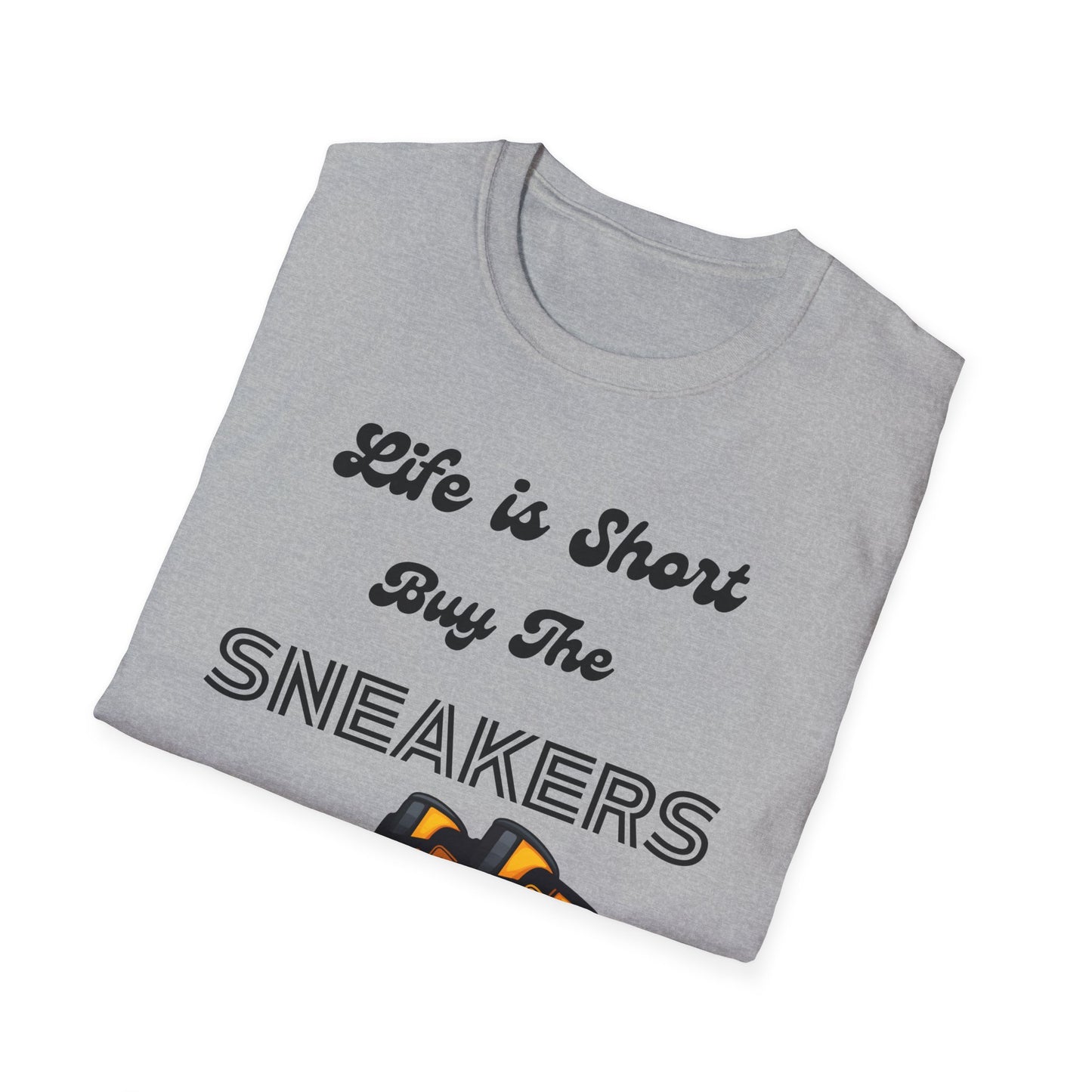Life is Short Buy The Sneakers Unisex T-Shirt