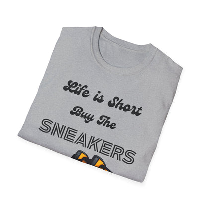 Life is Short Buy The Sneakers Unisex T-Shirt