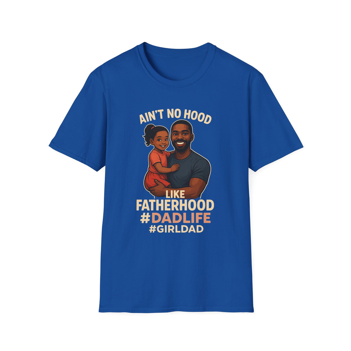 Ain't No Hood Like Fatherhood Girl T-Shirt - #DadLife #GirlDad