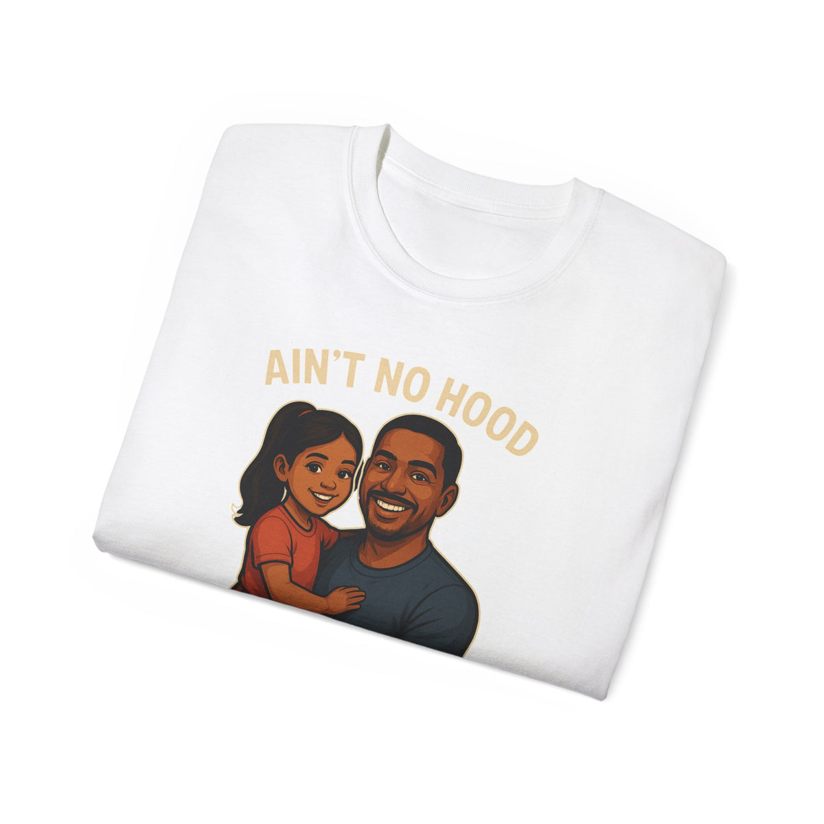 Ain't No Hood-HispanicGirl-Ultra Cotton Tee - Ain't No Hood Like Fatherhood