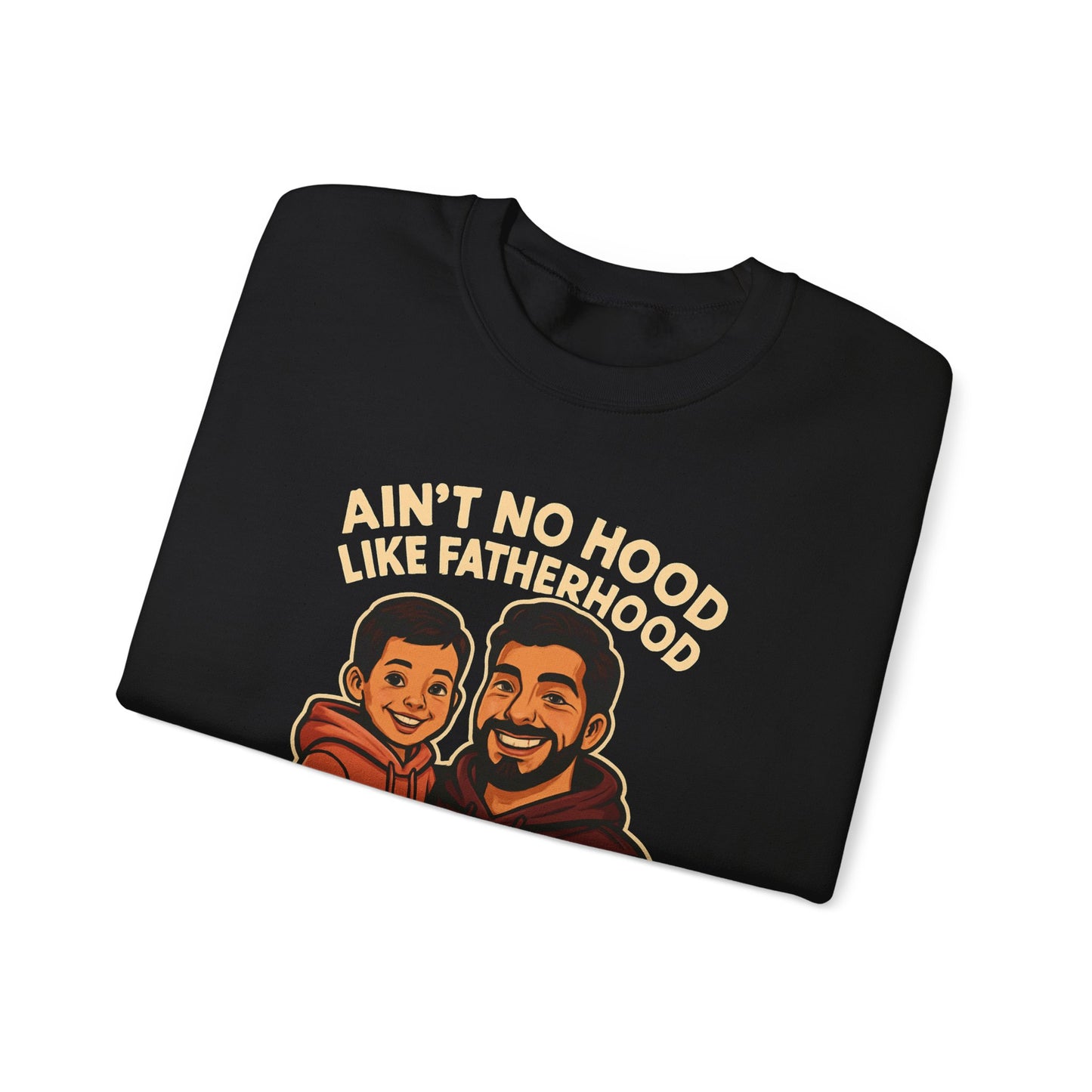 Ain't No Hood Like Fatherhood- Crewneck Sweatshirt