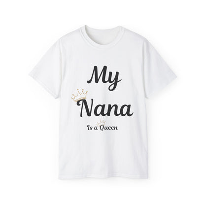 My Nana Is a Queen Unisex Ultra Cotton Tee - Perfect Gift for Grandmothers