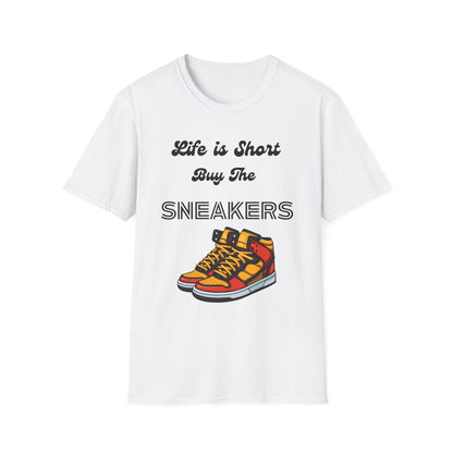 Life is Short Buy The Sneakers Unisex T-Shirt