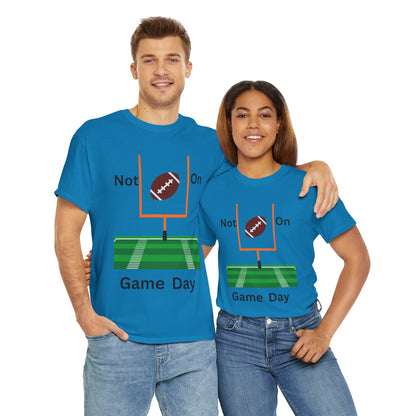 Not on Game Day T-Shirt