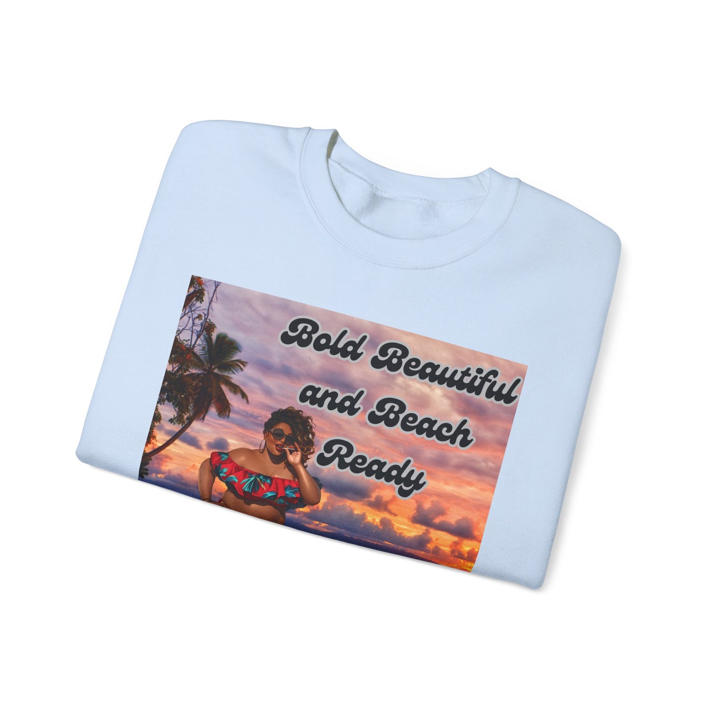 Bold Beautiful and Beach Ready Sweatshirt - Bold Beautiful Crewneck