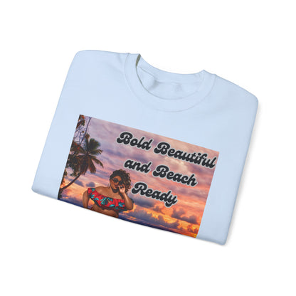 Bold Beautiful and Beach Ready Sweatshirt - Bold Beautiful Crewneck
