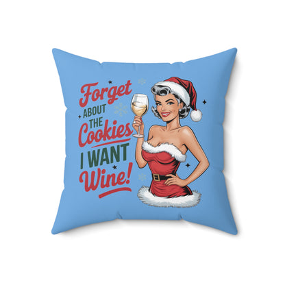 Forget About The Cookies. I Want Wine-Spun Polyester Square Pillow (Lt Blue)