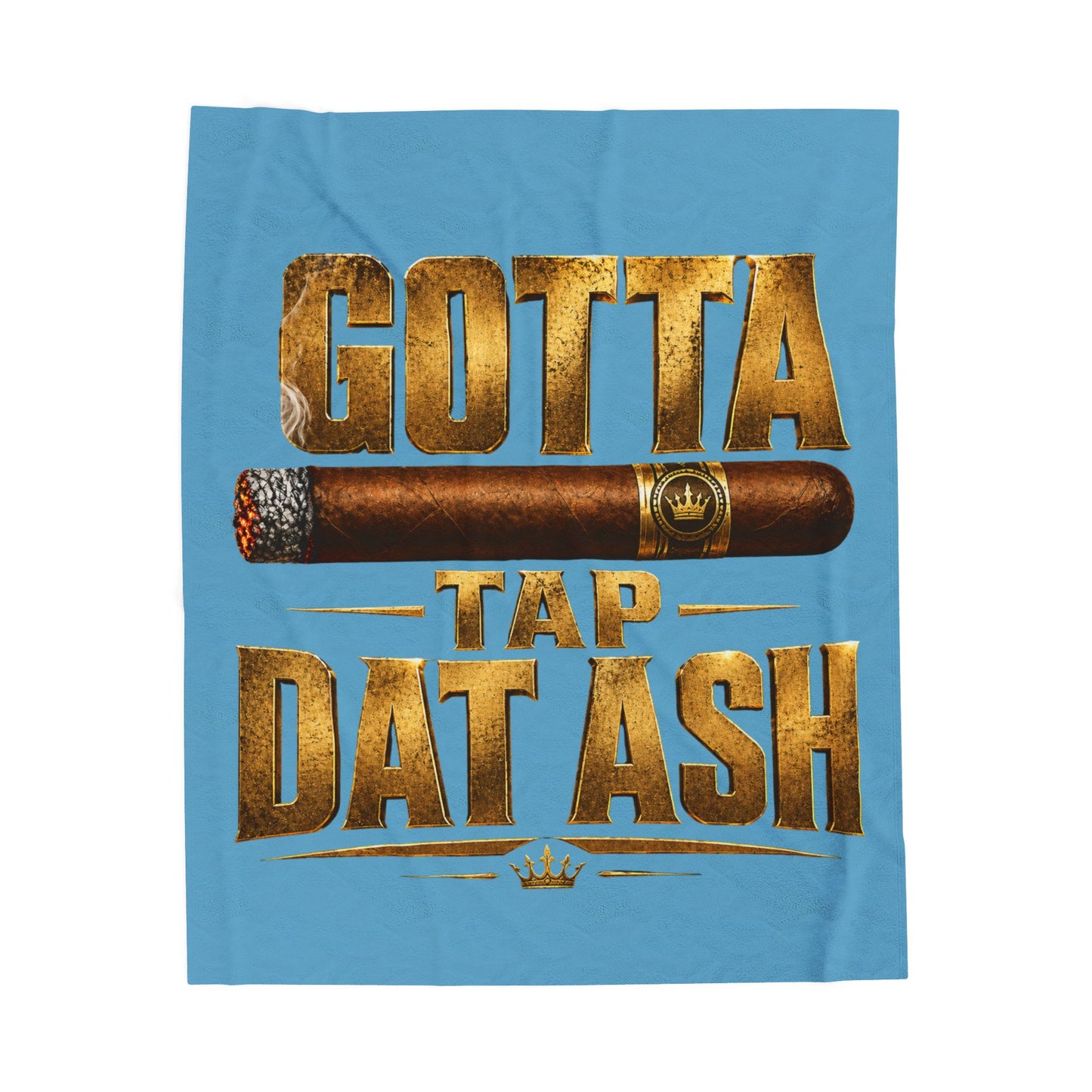 "Gotta Tap Dat Ash" Lt Blue Plush Velveteen Throw