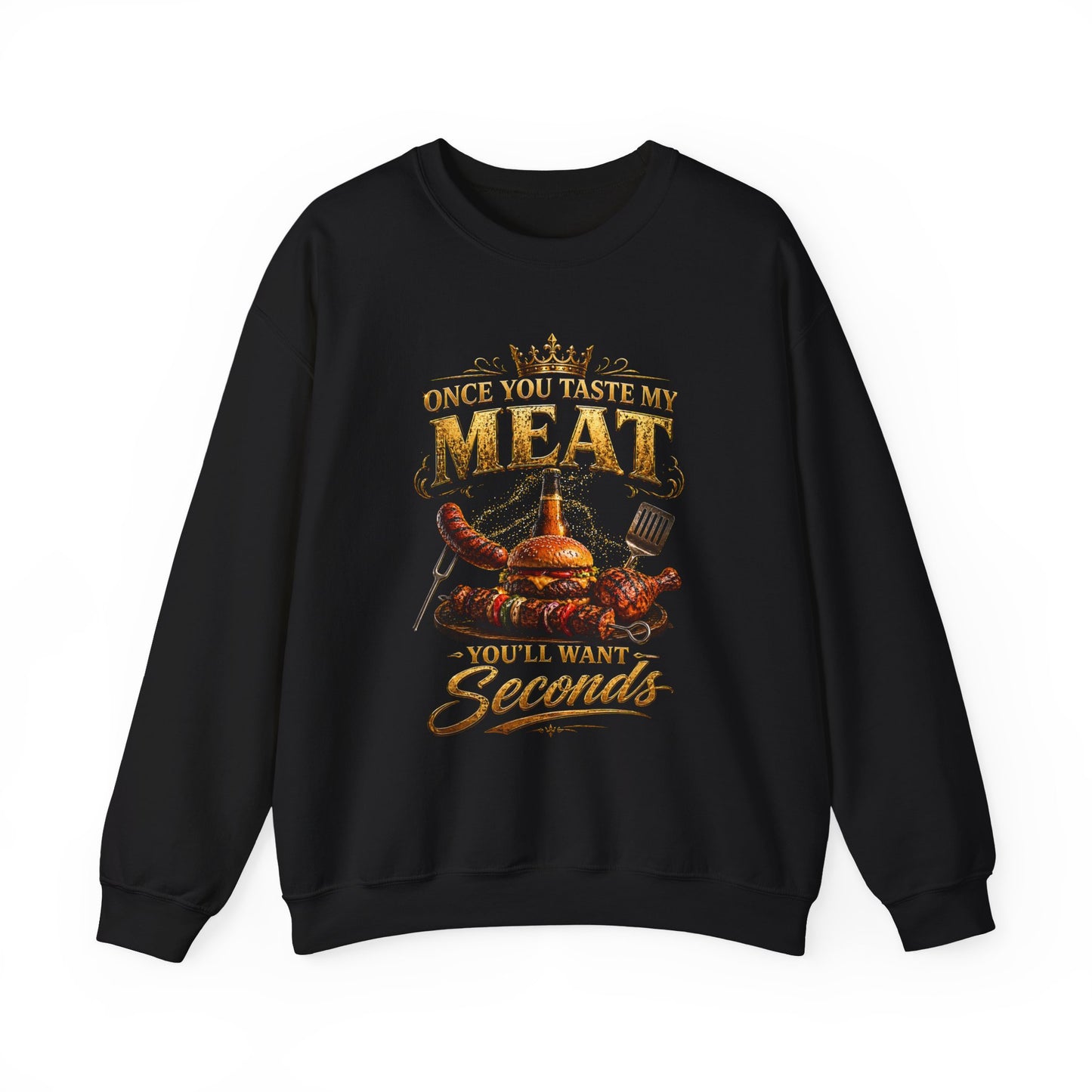 "Once You Taste My Meat You'll Want Seconds" Crewneck Sweatshirt