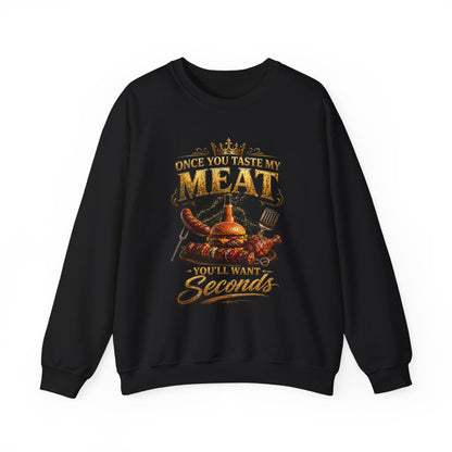 "Once You Taste My Meat You'll Want Seconds" Crewneck Sweatshirt