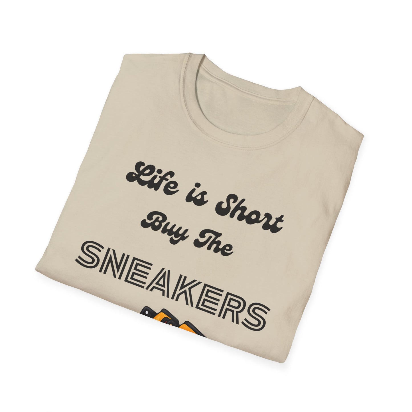 Life is Short Buy The Sneakers Unisex T-Shirt