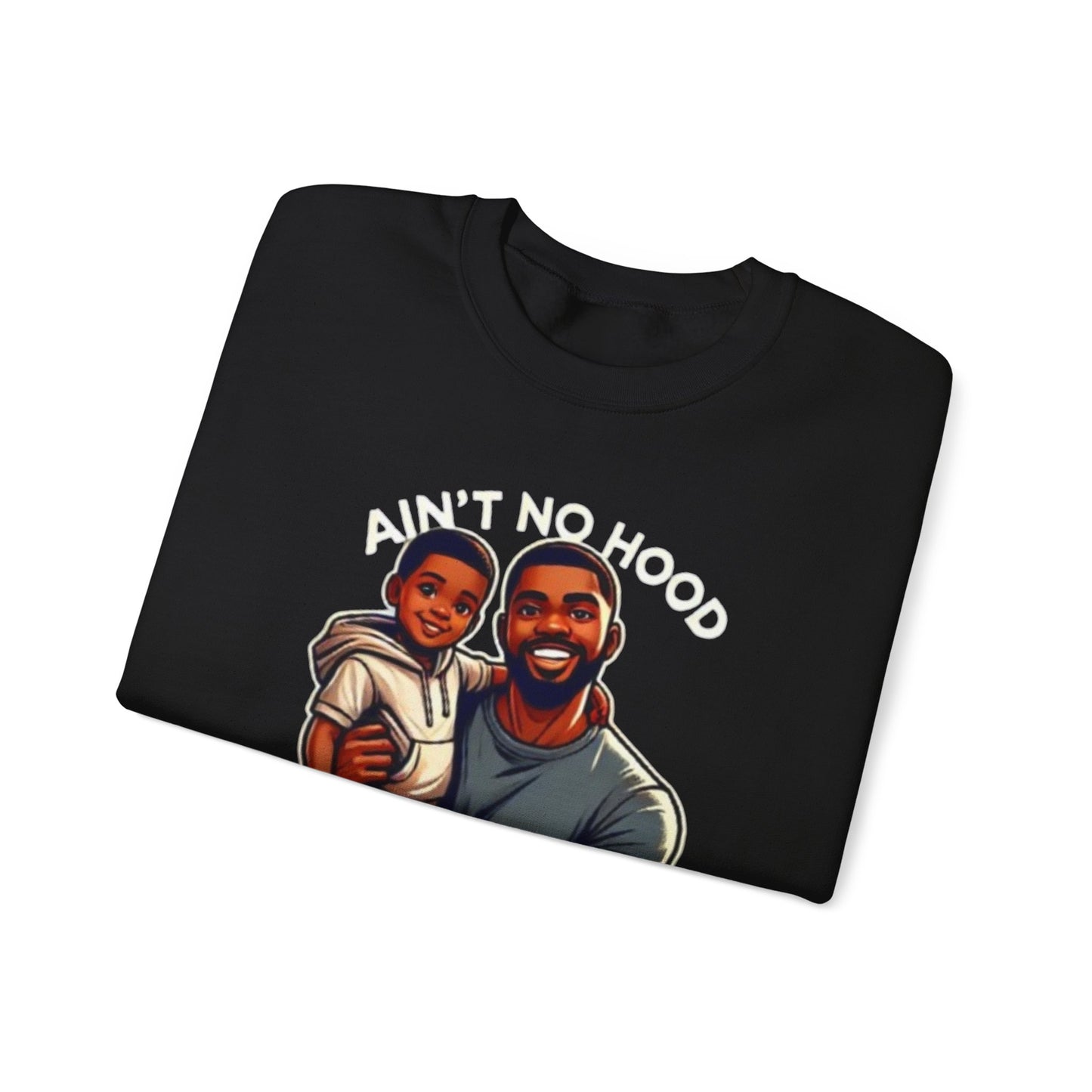 Ain't No Hood Like Fatherhood' Crewneck
