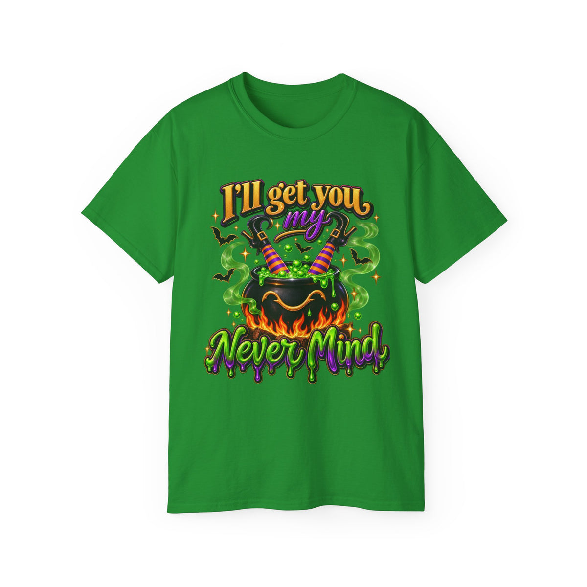 I'll Get You…Never Mind T‑Shirt —Enhanced Funny Halloween Witch Cauldron Tee