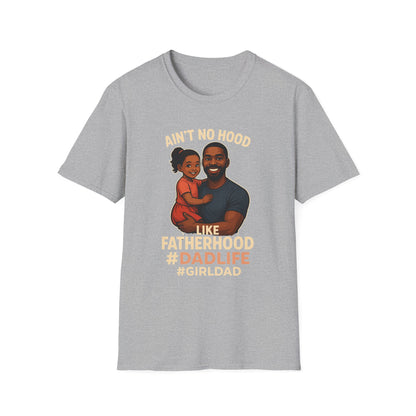 Ain't No Hood Like Fatherhood Unisex T-Shirt - #DadLife #GirlDad