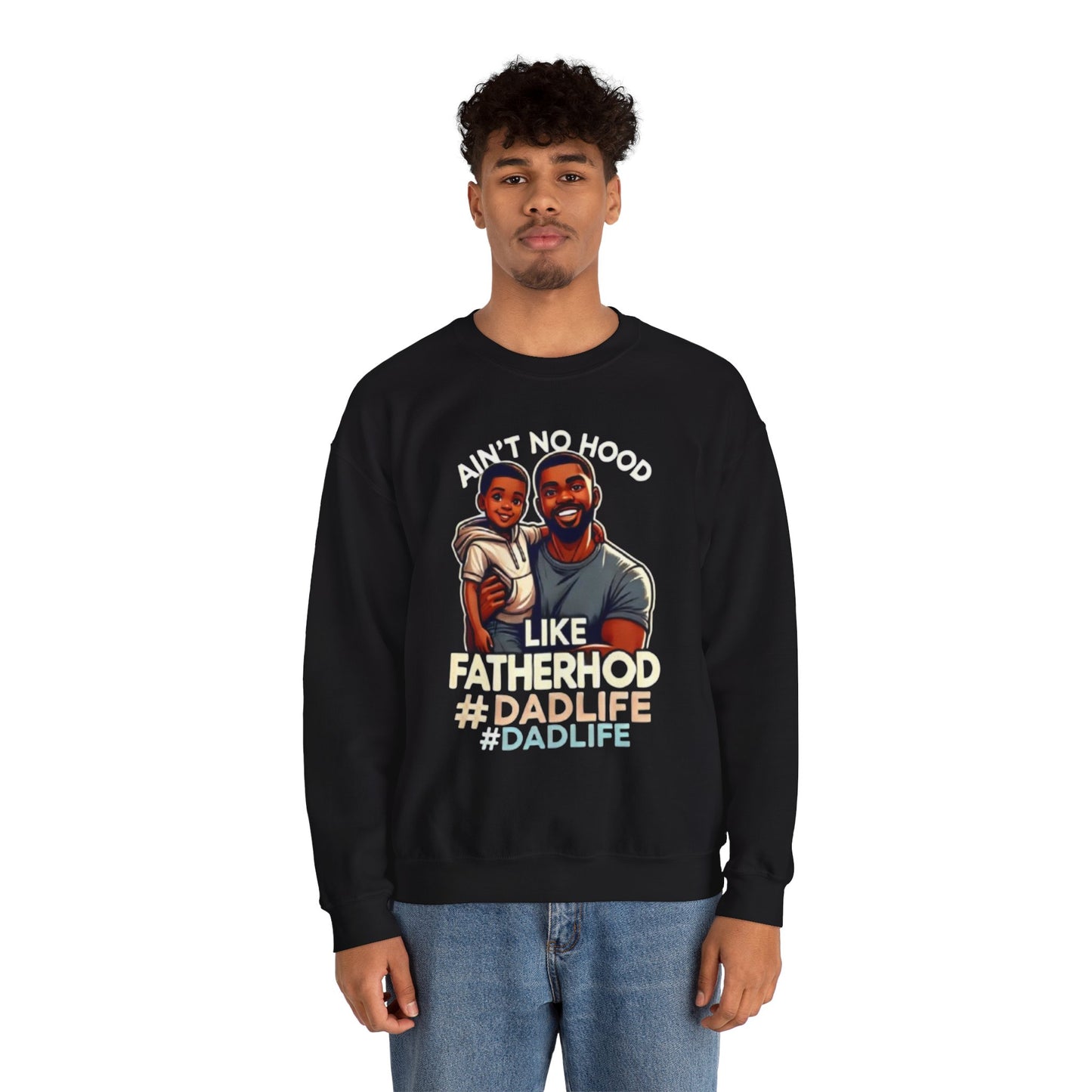 Ain't No Hood Like Fatherhood' Crewneck