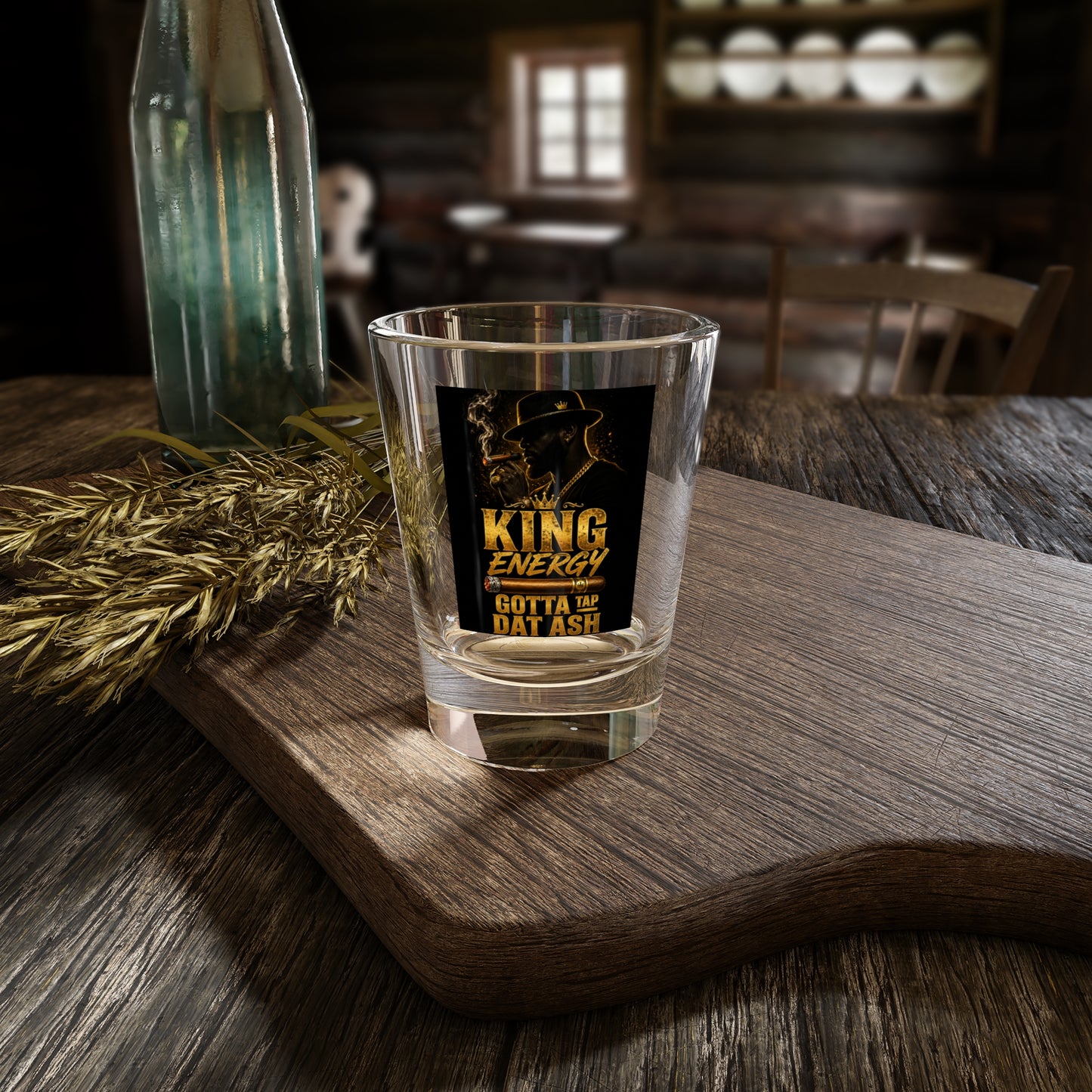 King Energy Shot Glass – "Gotta Tap Dat Ash" 1.5oz Party Shot Glass