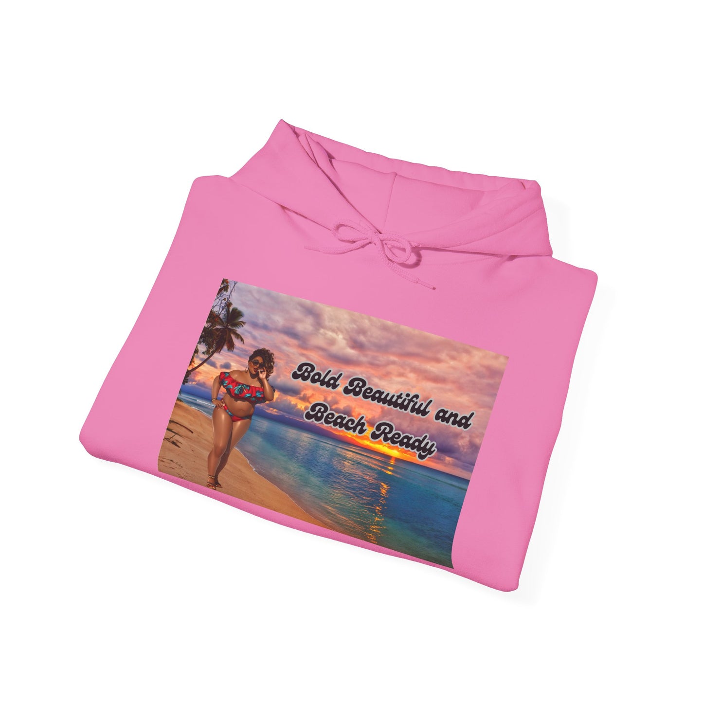 Bold Beautiful and Beach Ready Hoodie