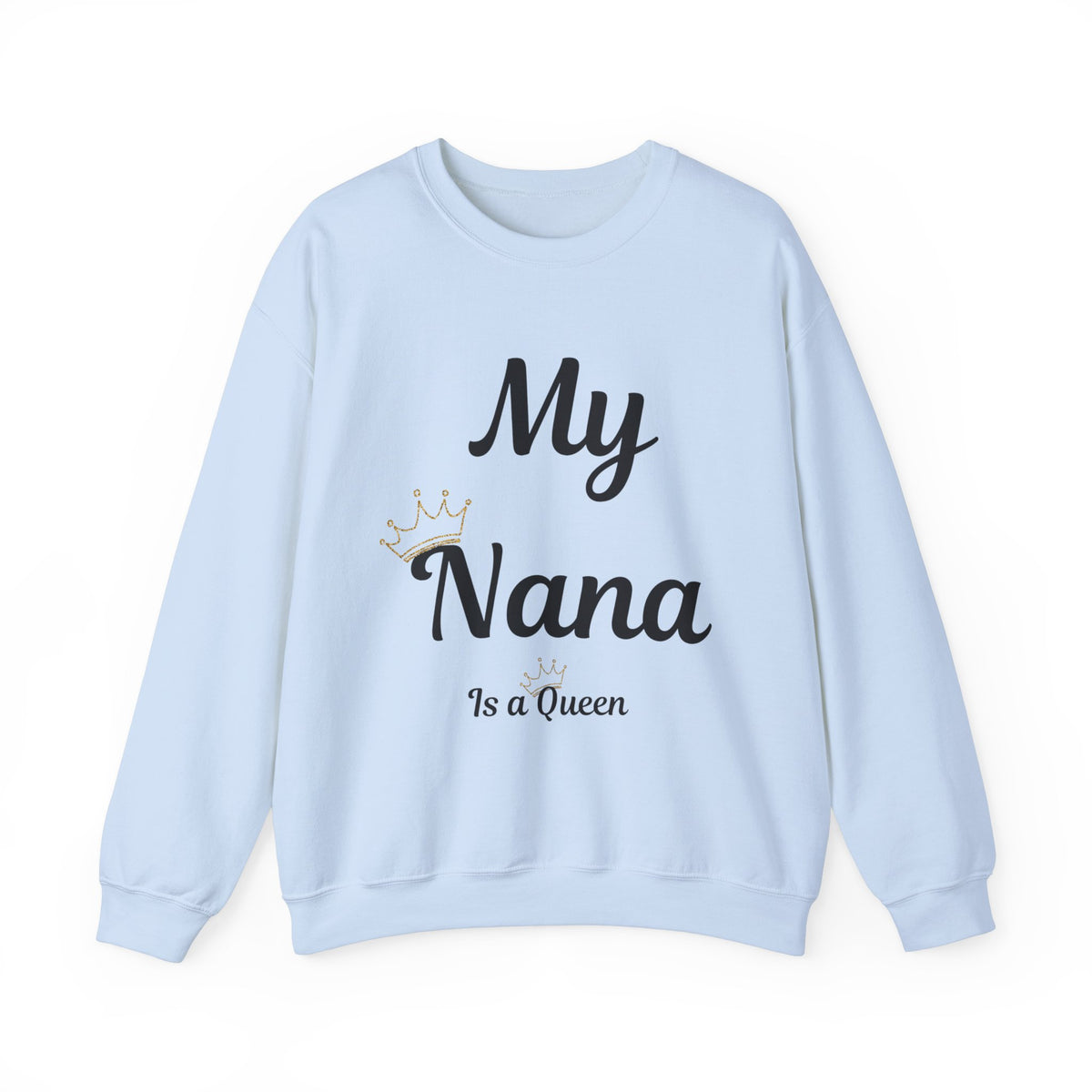 My Nana Is a Queen Crewneck Sweatshirt - Perfect Gift for Grandmothers