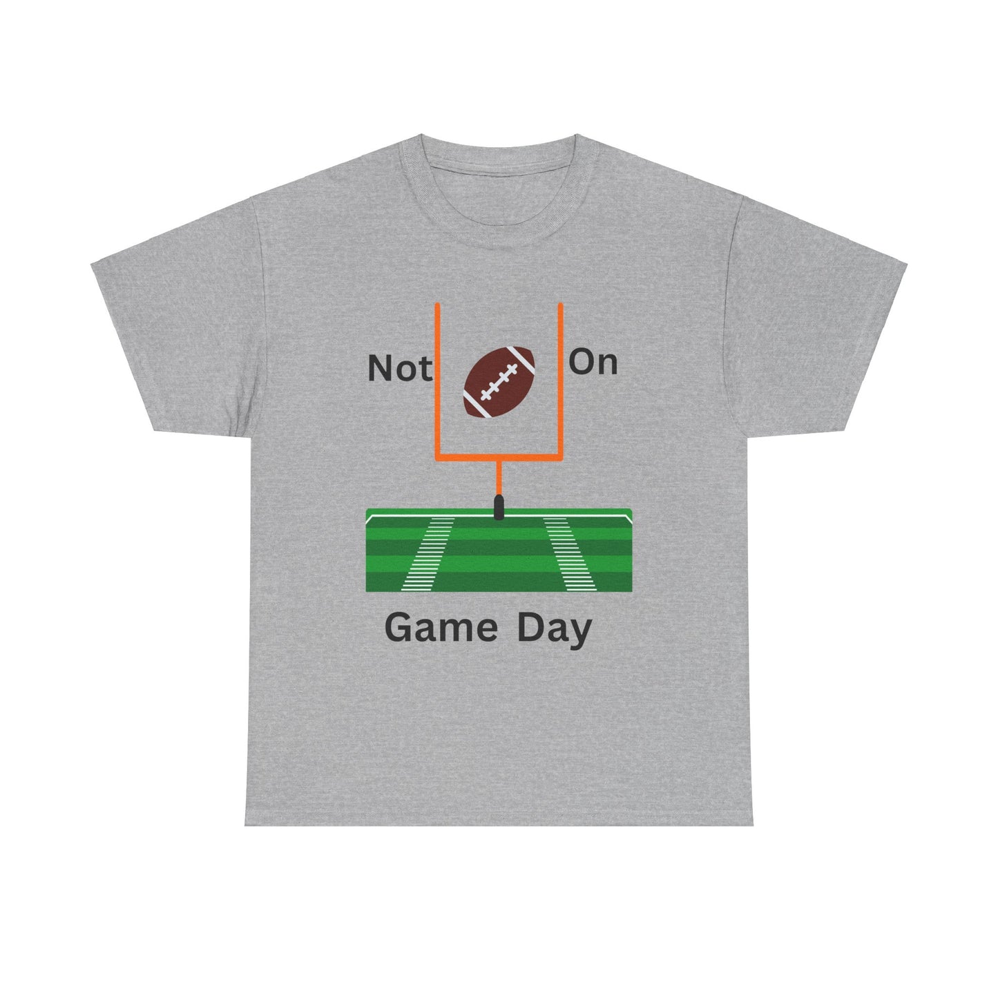 Not on Game Day T-Shirt