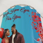 I Only Have Eyes For You-Shower Curtains