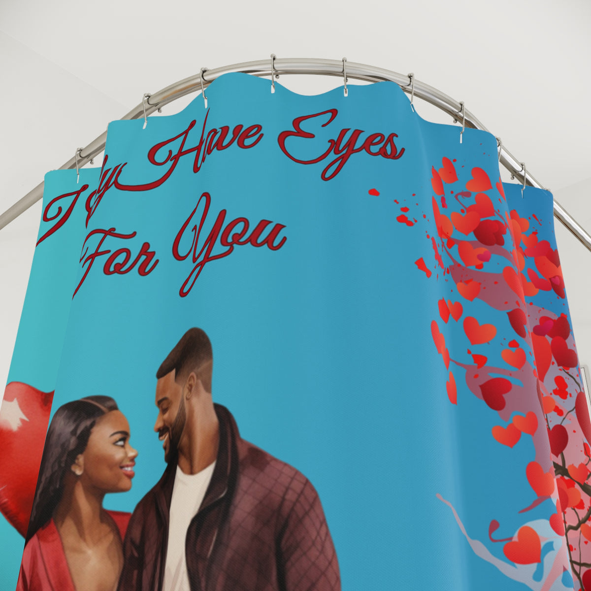 I Only Have Eyes For You-Shower Curtains