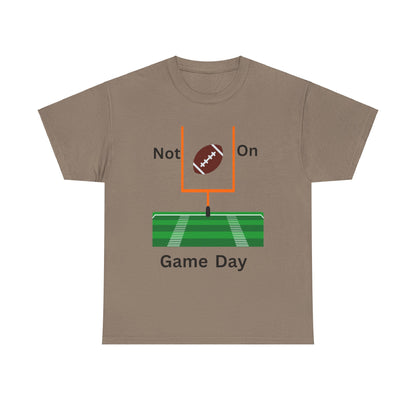 Not on Game Day T-Shirt