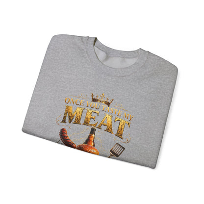 "Once You Taste My Meat You'll Want Seconds" Crewneck Sweatshirt