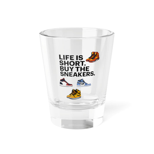 Sneaker Lover Shot Glass, Life Is Short Buy The Sneakers