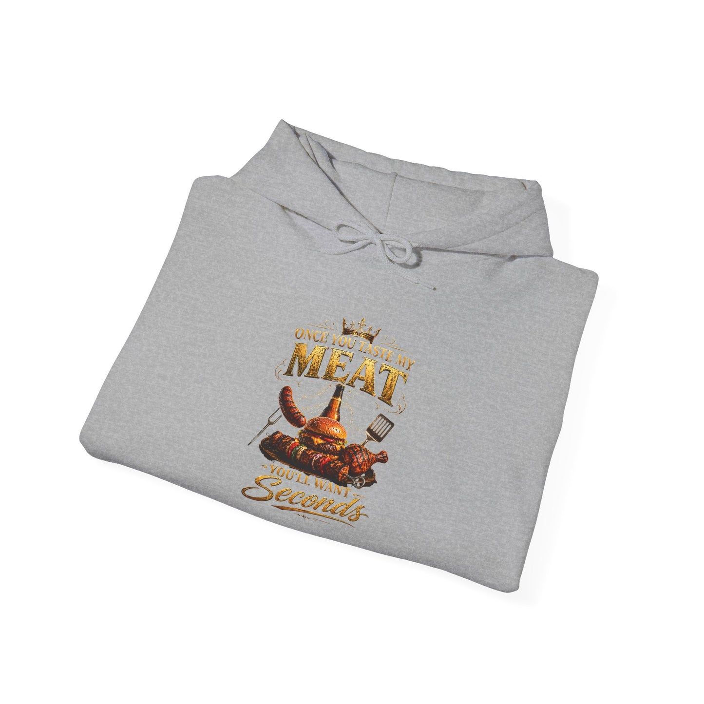 "Once You Taste My Meat You'll Want Seconds" Hooded Sweatshirt