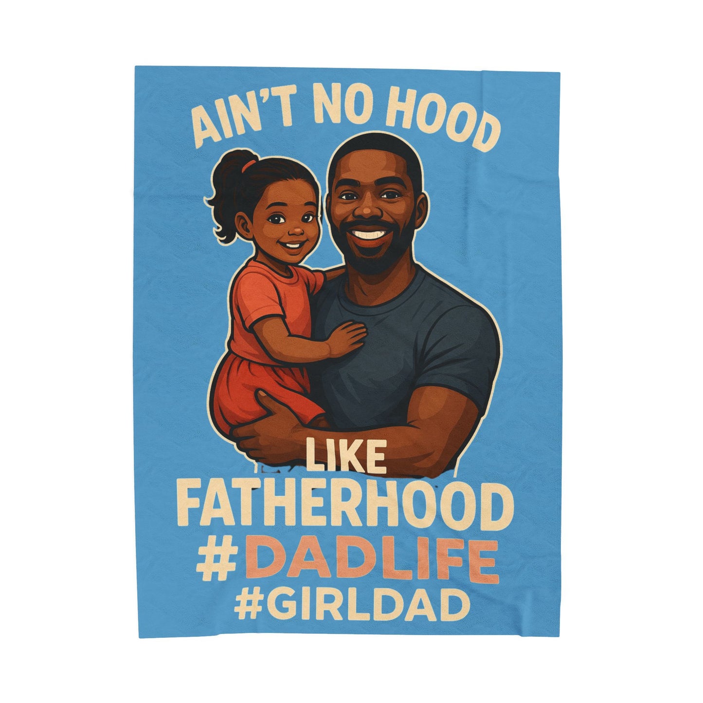 "Ain't No Hood Like Fatherhood" #DadLife #GirlDad-Velveteen Plush Blanket