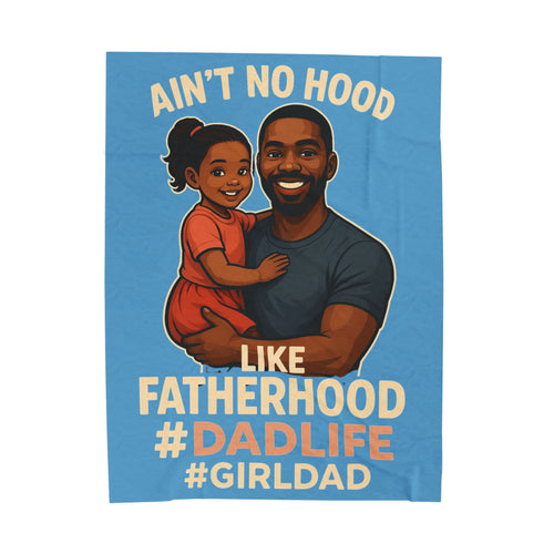 "Ain't No Hood Like Fatherhood" #DadLife #GirlDad-Velveteen Plush Blanket