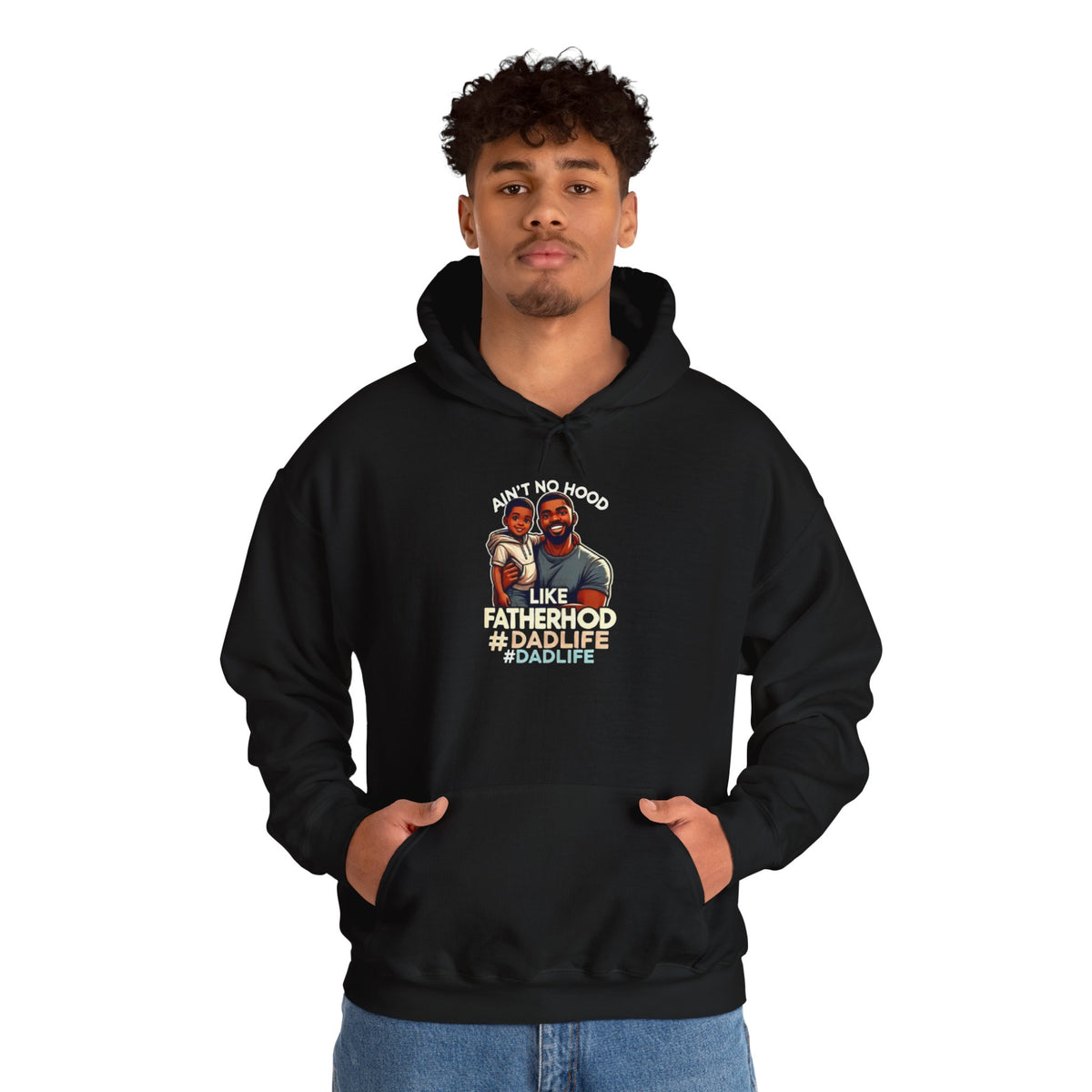 Ain't No Hood Like Fatherhood Hoodie