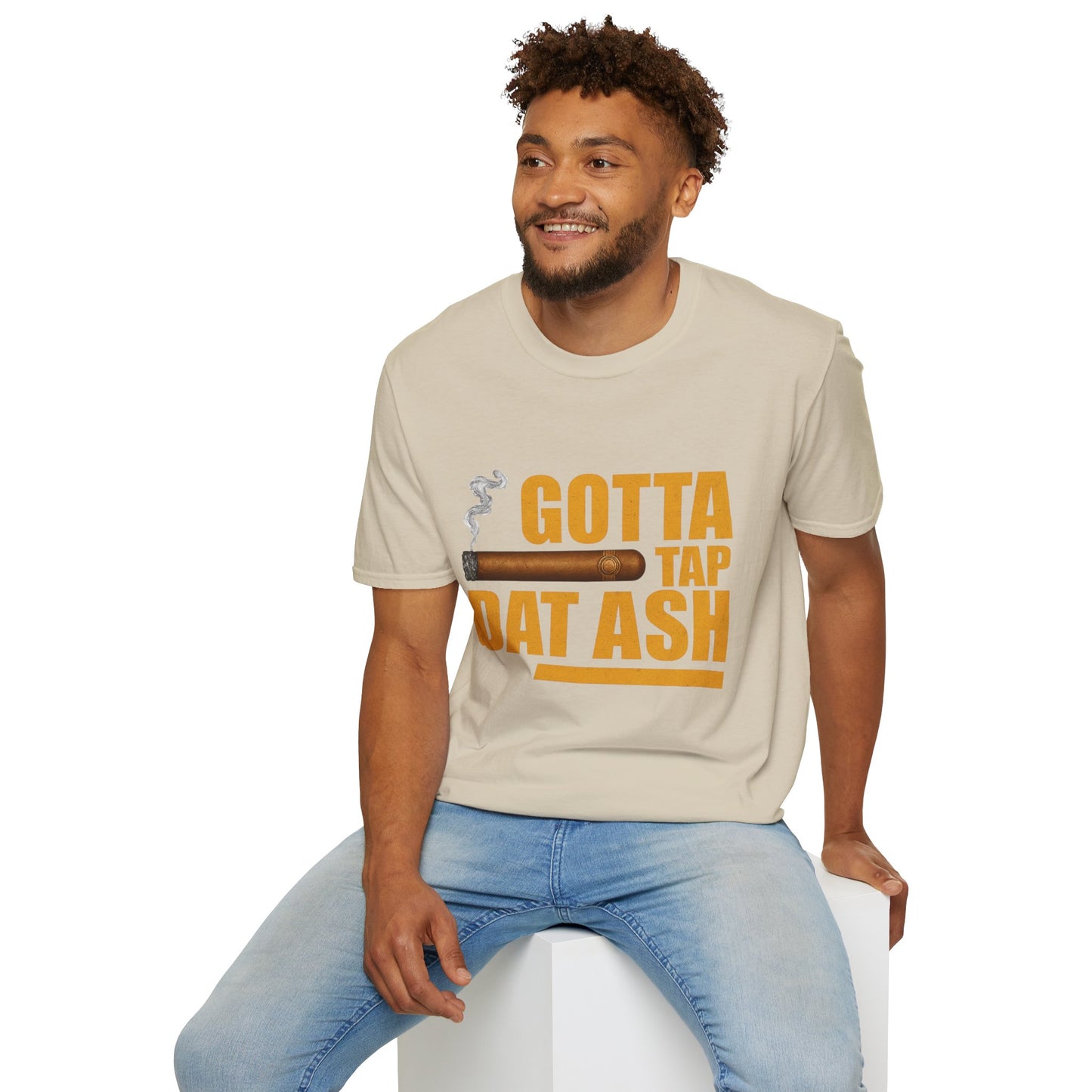 Gotta Tap Dat Ash, Funny Tee Unisex Soft Style T-Shirt