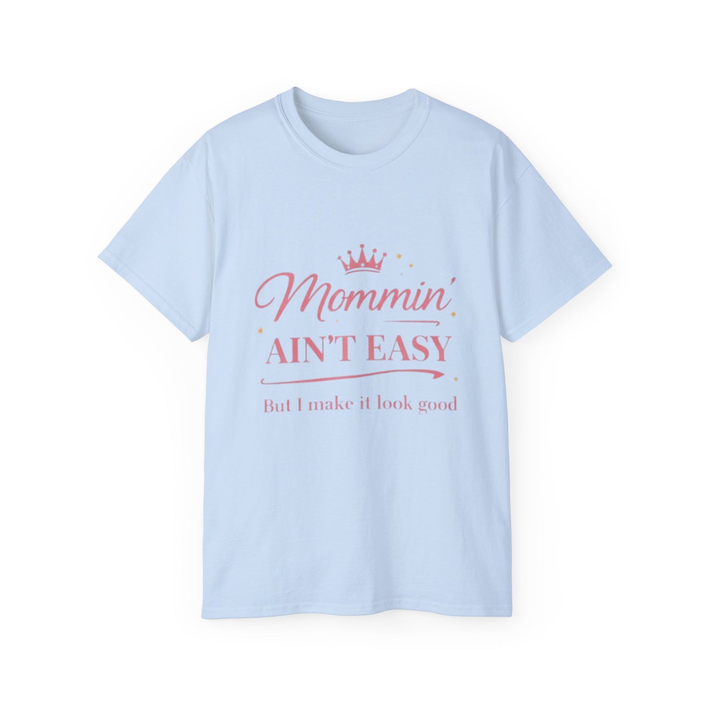 Mommin' Ain't Easy Tee-1 — (But I Make It Look Good)