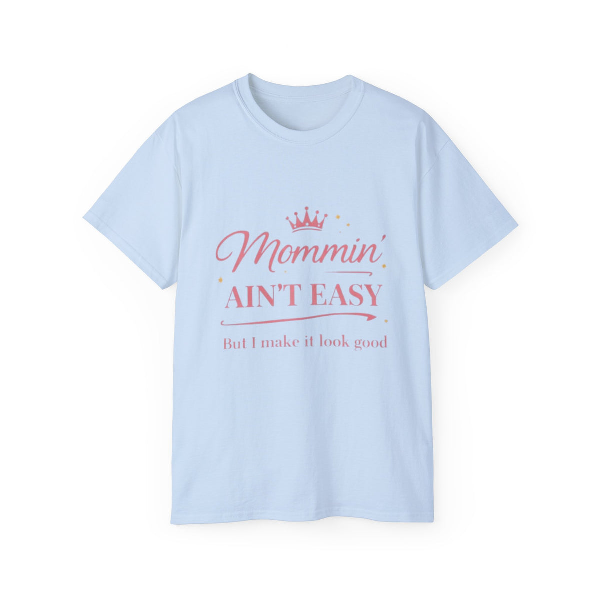 Mommin' Ain't Easy Tee-1 — (But I Make It Look Good)