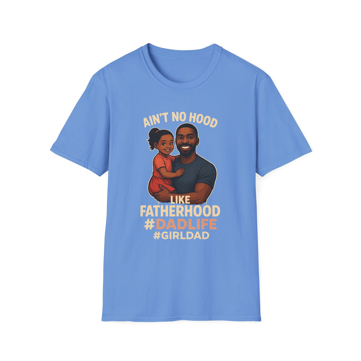 Ain't No Hood Like Fatherhood Girl T-Shirt - #DadLife #GirlDad